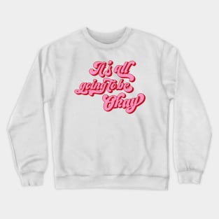 It's all going to be okay Crewneck Sweatshirt